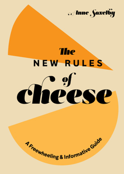 Hardcover The New Rules of Cheese: A Freewheeling and Informative Guide Book