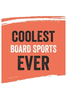 Coolest Board sports Ever Notebook,  Board sportss Gifts  Board sports Appreciation Gift, Best  Board sports Notebook A beautiful: Lined Notebook / ... for Board sportss , Gift for Board sports