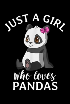Paperback Just A Girl Who Loves Pandas: Cute Panda For Girls Just A Girl Who Loves Pandas Journal/Notebook Blank Lined Ruled 6X9 100 Pages Book
