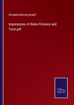Impressions of Rome, Florence, and Turin: By the Author of Amy Herbert