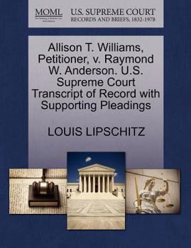 Paperback Allison T. Williams, Petitioner, V. Raymond W. Anderson. U.S. Supreme Court Transcript of Record with Supporting Pleadings Book