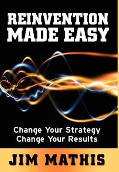 Hardcover Reinvention Made Easy: Change Your Strategy Change Your Results Book