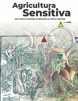 Paperback Agricultura Sensitiva: Para cultivo de plantas medicinales y aromáticas en climas tropicales [Spanish] Book