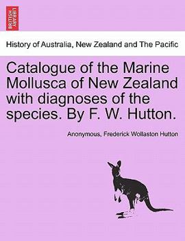 Paperback Catalogue of the Marine Mollusca of New Zealand with Diagnoses of the Species. by F. W. Hutton. Book