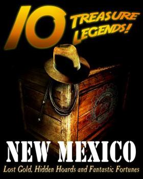 Paperback 10 Treasure Legends! New Mexico: Lost Gold, Hidden Hoards and Fantastic Fortunes Book