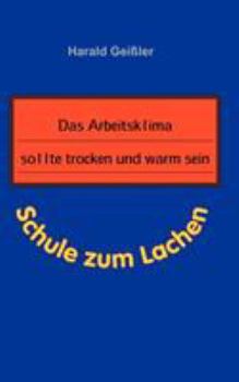 Paperback Das Arbeitsklima sollte trocken und warm sein: Schule zum Lachen [German] Book