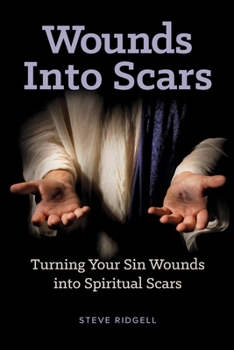 Paperback Wounds Into Scars: Turning Your Sin Wounds into Spiritual Scars Book