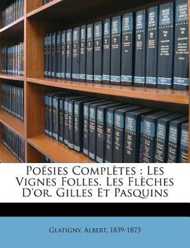 Paperback Po Sies Completes: Les Vignes Folles. Les FL Ches D'Or. Gilles Et Pasquins [French] Book