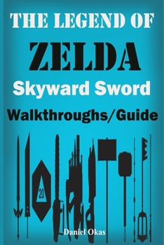 Paperback The Legend of Zelda Skyward Sword Walkthrough/Guide: The Complete Guide, Walkthrough, Tips and Hints to Become a Pro Player Book