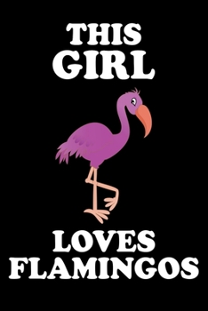 Paperback This Girl Loves Flamingos: Funny Flamingo Notebook With Lined Journal, Perfect For Writing Notes (Cute Flamingo Notebook) Book