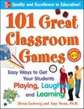 Paperback 101 Great Classroom Games: Easy Ways to Get Your Students Playing, Laughing, and Learning Book