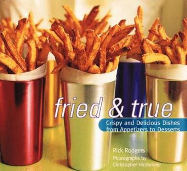 Paperback Fried and True: Crispy and Delicious Dishes from Appetizers to Desserts Book