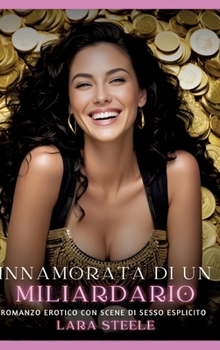 Innamorata di un miliardario: Romanzo Erotico con Scene di Sesso Esplicito (Italian Edition)