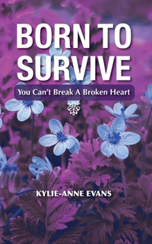 Paperback Born To Survive: You Can't Break A Broken heart Book