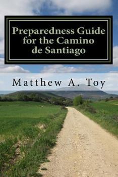 Paperback Preparedness Guide for the Camino de Santiago: Learn Exactly What to Pack, Why You Need it, and How it Will Help You Reach Santiago Book