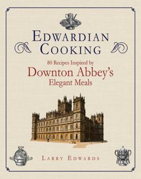 Hardcover Edwardian Cooking: 80 Recipes Inspired by Downton Abbey's Elegant Meals Book