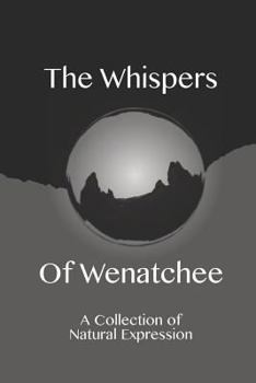 Paperback The Whispers of Wenatchee: A Collection of Natural Expression Book