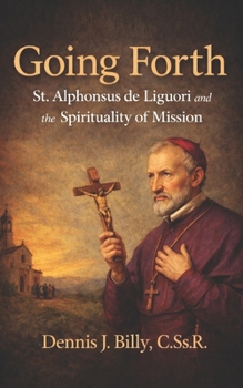 Paperback Going Forth: St. Alphonsus de Liguori and the Spirituality of Mission Book