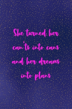 She turned her can'ts into cans and her dreams into plans: All Purpose 6x9 Blank Lined Notebook Journal Way Better Than A Card Trendy Unique Gift Sparkles New Year