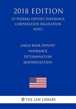 Large-Bank Deposit Insurance Determination Modernization (US Federal Deposit Insurance Corporation Regulation) (FDIC)