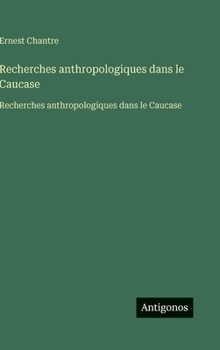 Hardcover Recherches anthropologiques dans le Caucase: Recherches anthropologiques dans le Caucase [French] Book