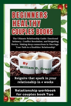 BEGINNERS HEALTHY COUPLES BOOKS:: The Ultimate Relationship Guide: Emotional Intimacy, Conflict Resolution, and Reigniting Desire. Making deep ... Rela*ship ("HARMONY IN RELATIONSHIPS SERIES")