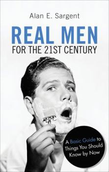 Paperback Real Men for the 21st Century: A Basic Guide to Things You Should Know by Now Book