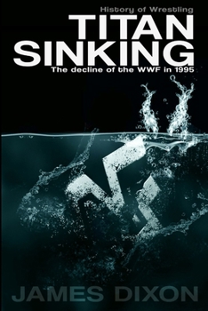 Paperback Titan Sinking: The decline of the WWF in 1995 Book