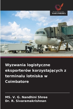 Wyzwania logistyczne eksporterów korzystajacych z terminalu lotniska w Coimbatore (Polish Edition)