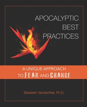 Paperback Apocalyptic Best Practices: A unique approach to fear and change Book