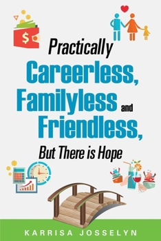 Paperback Practically Careerless, Familyless and Friendless, But There is Hope Book