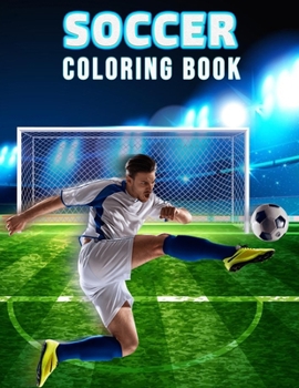 Paperback Soccer Coloring Book: Wonderful Soccer Book for Teens, Boys and Kids, Soccer Coloring Book for Children and Toddlers Who Love to Play Soccer Book