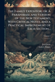 The family expositor, or, A paraphrase and version of the New Testament: with critical notes, and a practical improvement of each section ... disposed in the order of an harmony Volume 4