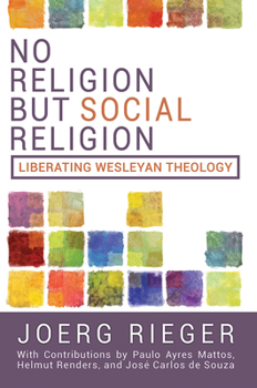 Paperback No Religion But Social Religion: Liberating Wesleyan Theology Book