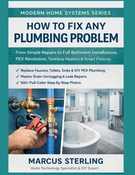 Paperback How to Fix Any Plumbing Problem: From Simple Repairs to Full Bathroom Installations, PEX Revolution, Tankless Heaters & Smart Fixtures Book
