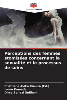 Perceptions des femmes stomisées concernant la sexualité et le processus de soins (French Edition)