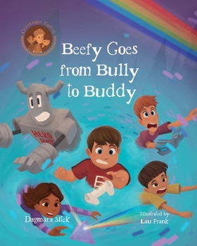 Beefy Goes From Bully To Buddy: Children's Book About Bullying (Courage Tales)