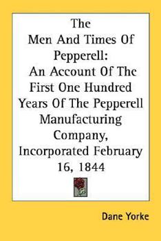 Paperback The Men And Times Of Pepperell: An Account Of The First One Hundred Years Of The Pepperell Manufacturing Company, Incorporated February 16, 1844 Book