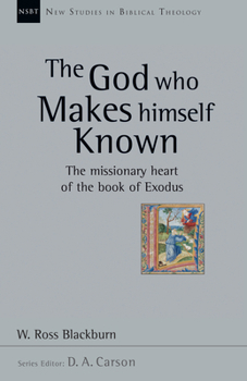Paperback The God Who Makes Himself Known: The Missionary Heart of the Book of Exodus Volume 28 Book