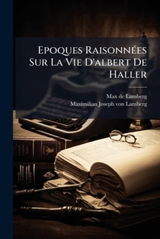 Paperback Epoques Raisonnées Sur La Vie D'albert De Haller [French] Book