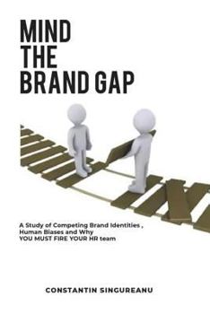 Paperback Mind the Brand Gap: A study of Competing Brand Identities, Human Biases and Why You MUST FIRE your HR team Book