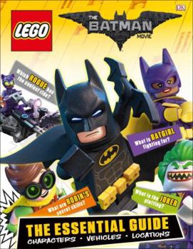 Hardcover The Lego(r) Batman Movie: The Essential Guide: Characters, Vehicles, Locations Book