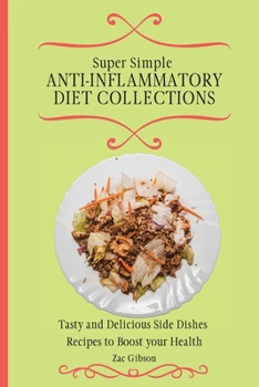 Paperback Super Simple Anti Inflammatory Diet Collections: Tasty and Delicious Side Dishes Recipes to Boost your Health Book