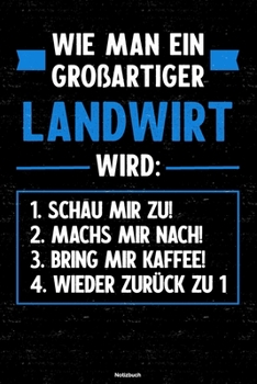 Wie man ein gro�artiger Landwirt wird: Notizbuch: Landwirt Journal DIN A5 liniert 120 Seiten Geschenk