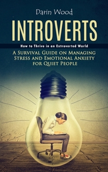Paperback Introvert: How to Thrive in an Extroverted World (A Survival Guide on Managing Stress and Emotional Anxiety for Quiet People) Book