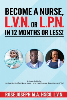 Paperback Become a Basic Nurse, LVN or LPN in 12 Months or Less! Book
