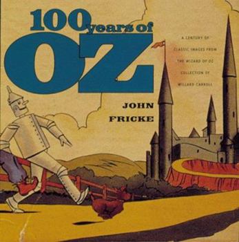 Hardcover 100 Years of Oz: A Century of Classic Images from the Wizard of Oz Collection of Willard Carroll Book
