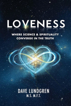 Loveness: Where Science & Spirituality Converge in the Truth