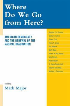 Paperback Where Do We Go from Here?: American Democracy and the Renewal of the Radical Imagination Book