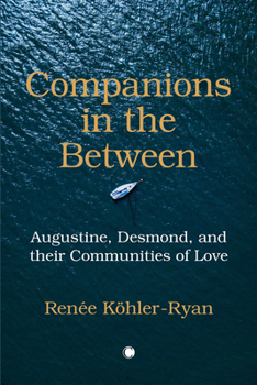 Companions in the Between: Augustine, Desmond, and Their Communities of Love